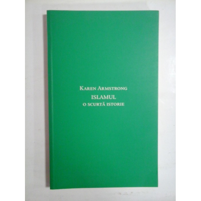 ISLAMUL O SCURTA ISTORIE - Karen ARMSTRONG ISLAMUL O SCURTA ISTORIE - Karen ARMSTRONG